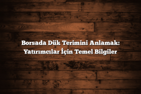 Borsada Dük Terimini Anlamak: Yatırımcılar İçin Temel Bilgiler