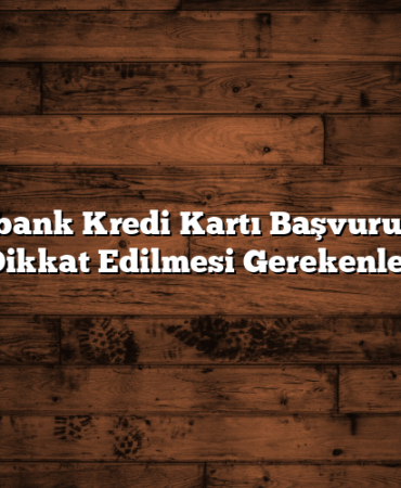Denizbank Kredi Kartı Başvurusunda Dikkat Edilmesi Gerekenler