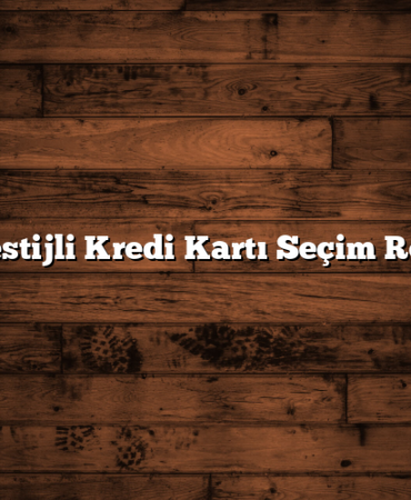 En Prestijli Kredi Kartı Seçim Rehberi