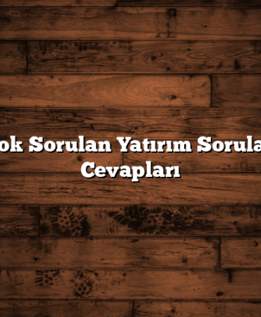 En Çok Sorulan Yatırım Soruları ve Cevapları