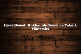 Hisse Senedi Analizinde Temel ve Teknik Yöntemler