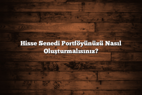 Hisse Senedi Portföyünüzü Nasıl Oluşturmalısınız?