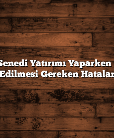Hisse Senedi Yatırımı Yaparken Dikkat Edilmesi Gereken Hatalar