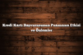 Kredi Kartı Başvurusunun Puanınıza Etkisi ve Önlemler