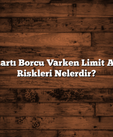 Kredi Kartı Borcu Varken Limit Artışının Riskleri Nelerdir?