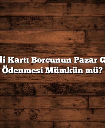 Kredi Kartı Borcunun Pazar Günü Ödenmesi Mümkün mü?