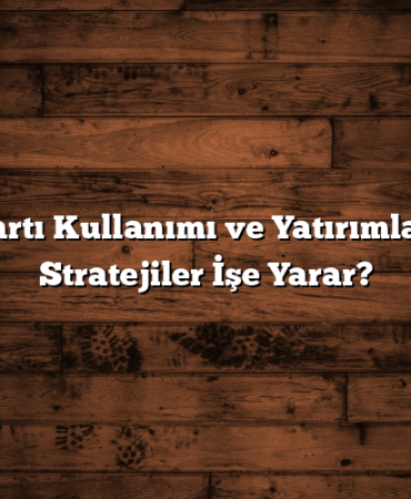 Kredi Kartı Kullanımı ve Yatırımlar: Hangi Stratejiler İşe Yarar?