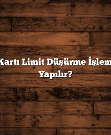 Kredi Kartı Limit Düşürme İşlemi Nasıl Yapılır?