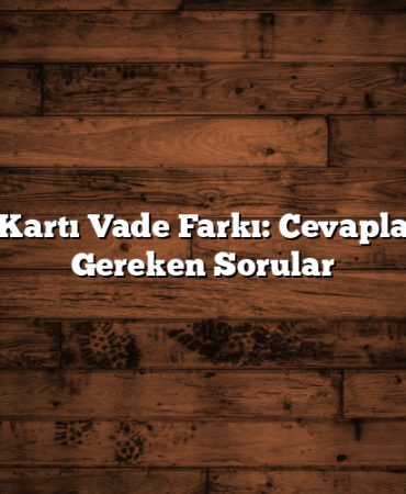 Kredi Kartı Vade Farkı: Cevaplanması Gereken Sorular