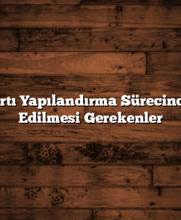 Kredi Kartı Yapılandırma Sürecinde Dikkat Edilmesi Gerekenler