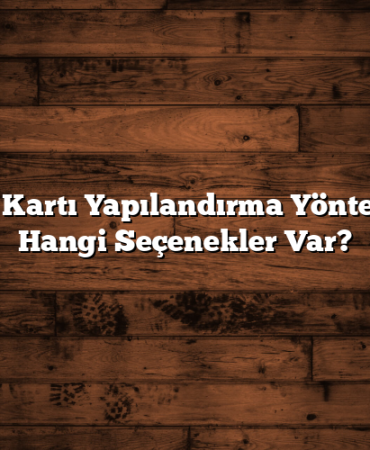 Kredi Kartı Yapılandırma Yöntemleri: Hangi Seçenekler Var?