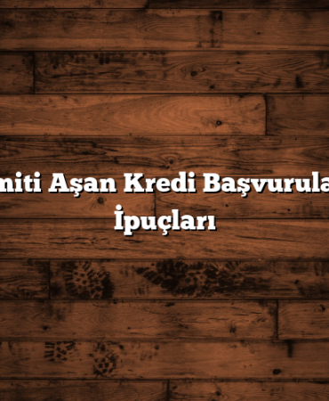Üst Limiti Aşan Kredi Başvuruları İçin İpuçları