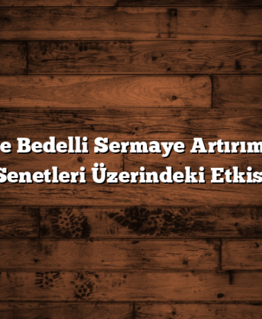 Borsa ve Bedelli Sermaye Artırımı: Hisse Senetleri Üzerindeki Etkisi