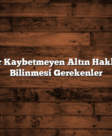Değer Kaybetmeyen Altın Hakkında Bilinmesi Gerekenler