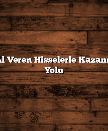 Güçlü Al Veren Hisselerle Kazanmanın 6 Yolu