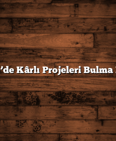 Türkiye’de Kârlı Projeleri Bulma Rehberi