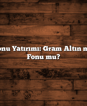 Altın Fonu Yatırımı: Gram Altın mı, Altın Fonu mu?