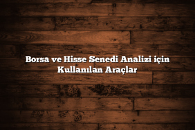 Borsa ve Hisse Senedi Analizi için Kullanılan Araçlar