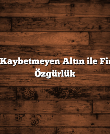 Değer Kaybetmeyen Altın ile Finansal Özgürlük