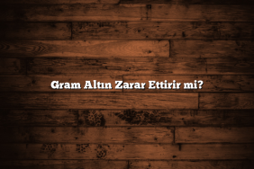 Gram Altın Zarar Ettirir mi?