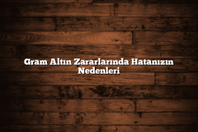 Gram Altın Zararlarında Hatanızın Nedenleri