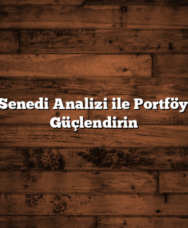 Hisse Senedi Analizi ile Portföyünüzü Güçlendirin