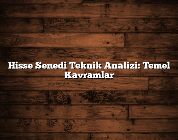 Hisse Senedi Teknik Analizi: Temel Kavramlar
