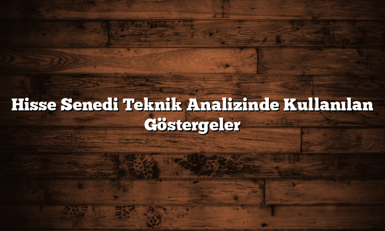 Hisse Senedi Teknik Analizinde Kullanılan Göstergeler