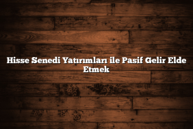 Hisse Senedi Yatırımları ile Pasif Gelir Elde Etmek