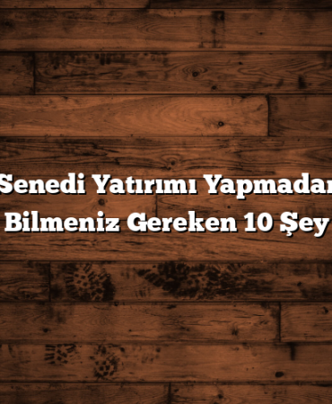 Hisse Senedi Yatırımı Yapmadan Önce Bilmeniz Gereken 10 Şey