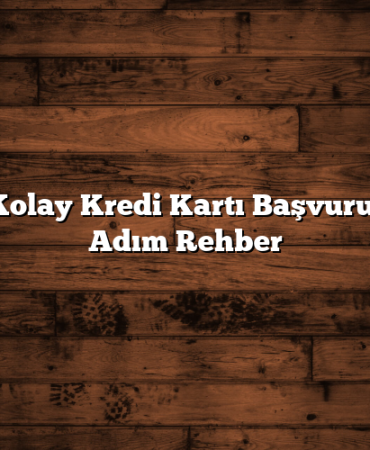 Hızlı ve Kolay Kredi Kartı Başvurusu: Adım Adım Rehber