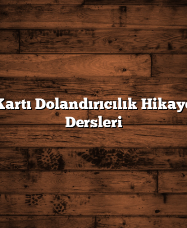 Kredi Kartı Dolandırıcılık Hikayeleri ve Dersleri