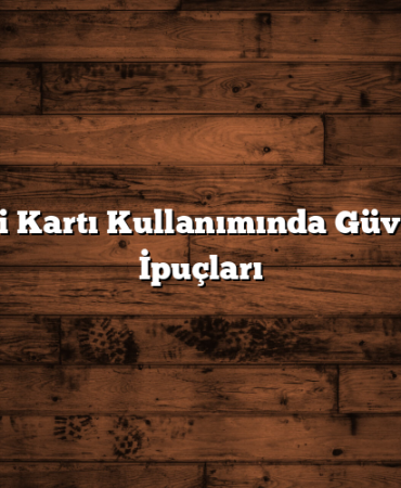 Kredi Kartı Kullanımında Güvenlik İpuçları