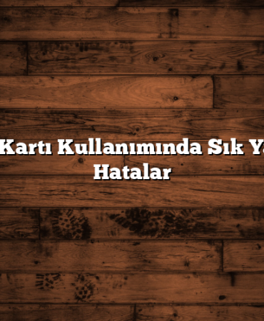 Kredi Kartı Kullanımında Sık Yapılan Hatalar