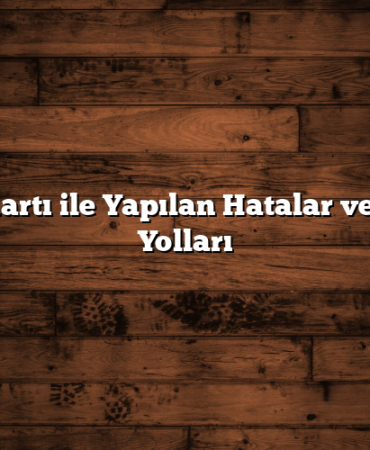 Kredi Kartı ile Yapılan Hatalar ve Çözüm Yolları