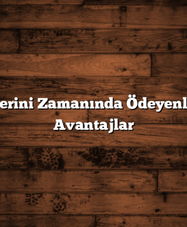Kredilerini Zamanında Ödeyenler İçin Avantajlar