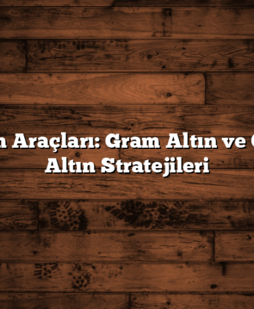 Yatırım Araçları: Gram Altın ve Çeyrek Altın Stratejileri