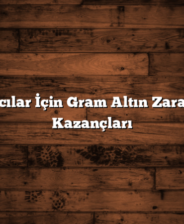 Yatırımcılar İçin Gram Altın Zararları ve Kazançları