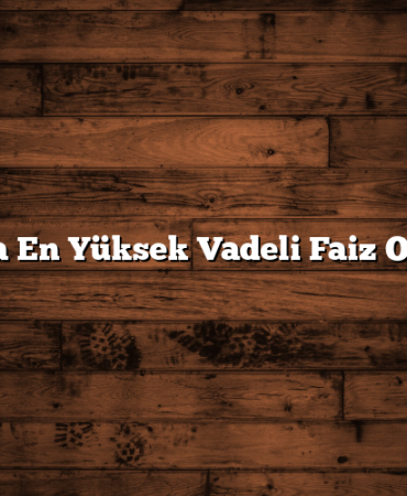 Anında En Yüksek Vadeli Faiz Oranları