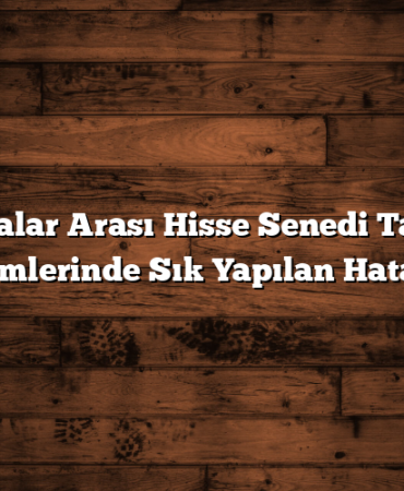 Bankalar Arası Hisse Senedi Taşıma İşlemlerinde Sık Yapılan Hatalar