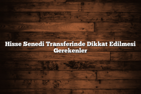 Hisse Senedi Transferinde Dikkat Edilmesi Gerekenler