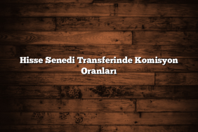 Hisse Senedi Transferinde Komisyon Oranları