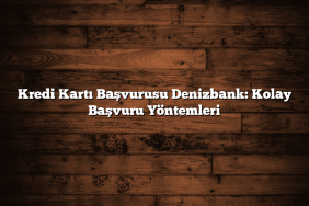 Kredi Kartı Başvurusu Denizbank: Kolay Başvuru Yöntemleri