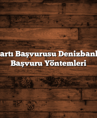 Kredi Kartı Başvurusu Denizbank: Kolay Başvuru Yöntemleri