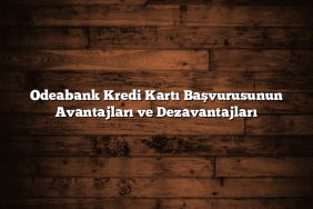 Odeabank Kredi Kartı Başvurusunun Avantajları ve Dezavantajları