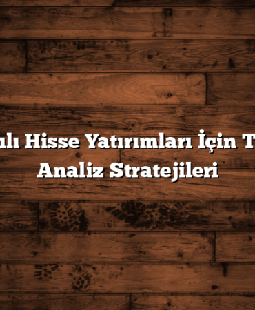 Başarılı Hisse Yatırımları İçin Teknik Analiz Stratejileri
