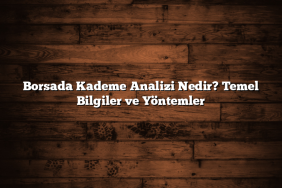 Borsada Kademe Analizi Nedir? Temel Bilgiler ve Yöntemler