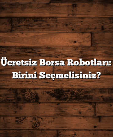 En İyi Ücretsiz Borsa Robotları: Hangi Birini Seçmelisiniz?
