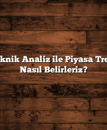 Hisse Teknik Analiz ile Piyasa Trendlerini Nasıl Belirleriz?