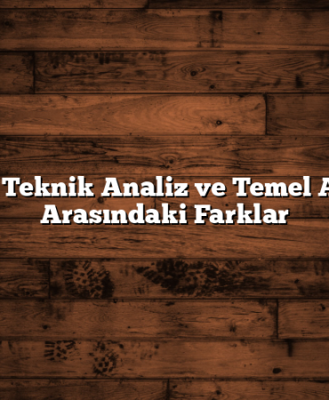 Hisse Teknik Analiz ve Temel Analiz Arasındaki Farklar